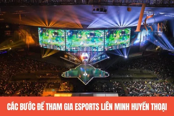 Các Bước Để Tham Gia Esports Liên Minh Huyền Thoại