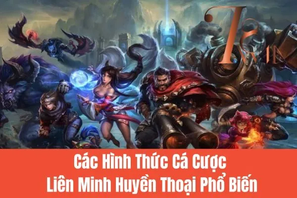 Các Hình Thức Cá Cược Liên Minh Huyền Thoại Phổ Biến