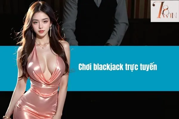 Chơi blackjack trực tuyến