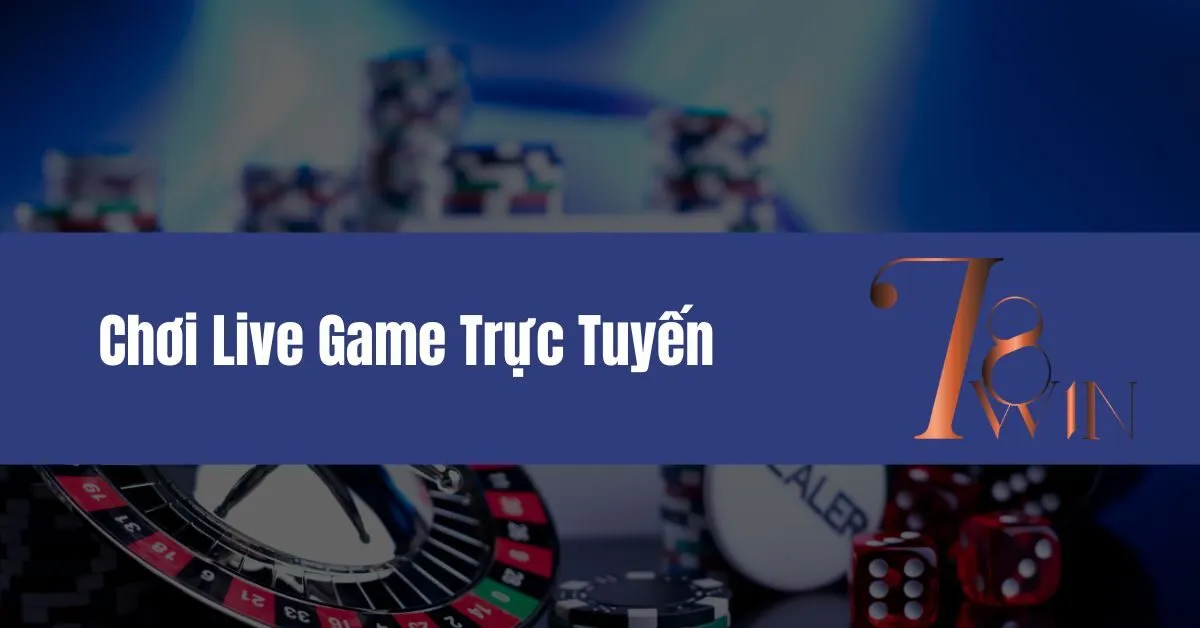 Chơi Live Game Trực Tuyến