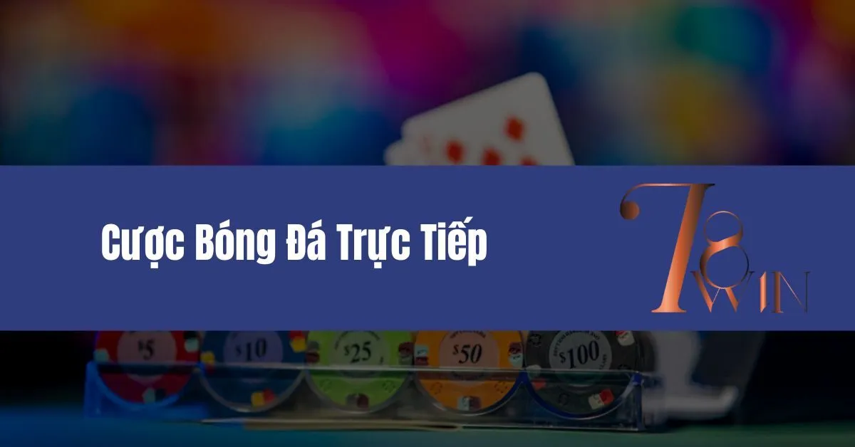 Tại sao nên cược bóng đá trực tiếp?