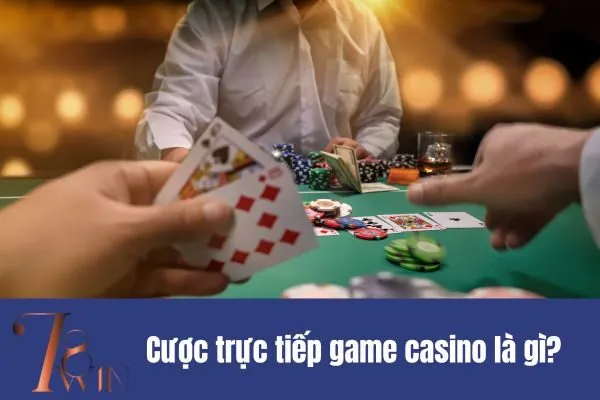 Cược trực tiếp game casino