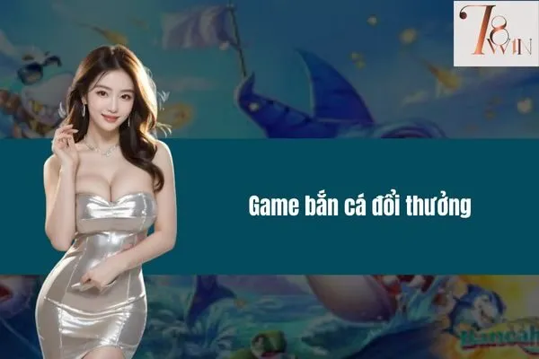 Game bắn cá đổi thưởng