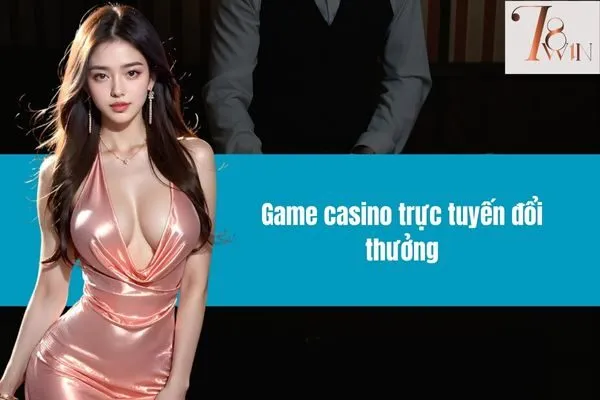 Game casino trực tuyến đổi thưởng