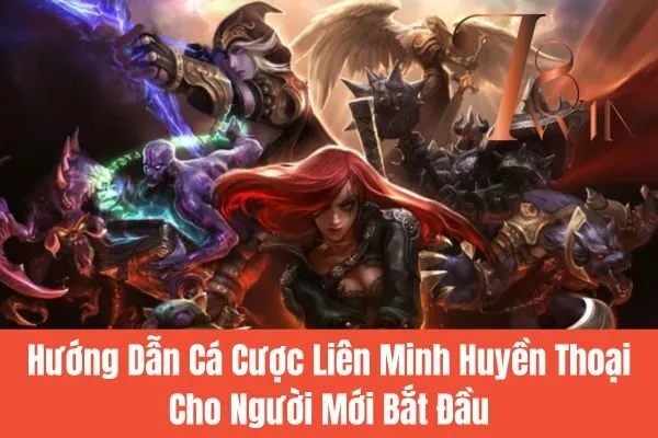 Hướng Dẫn Cá Cược Liên Minh Huyền Thoại Cho Người Mới Bắt Đầu