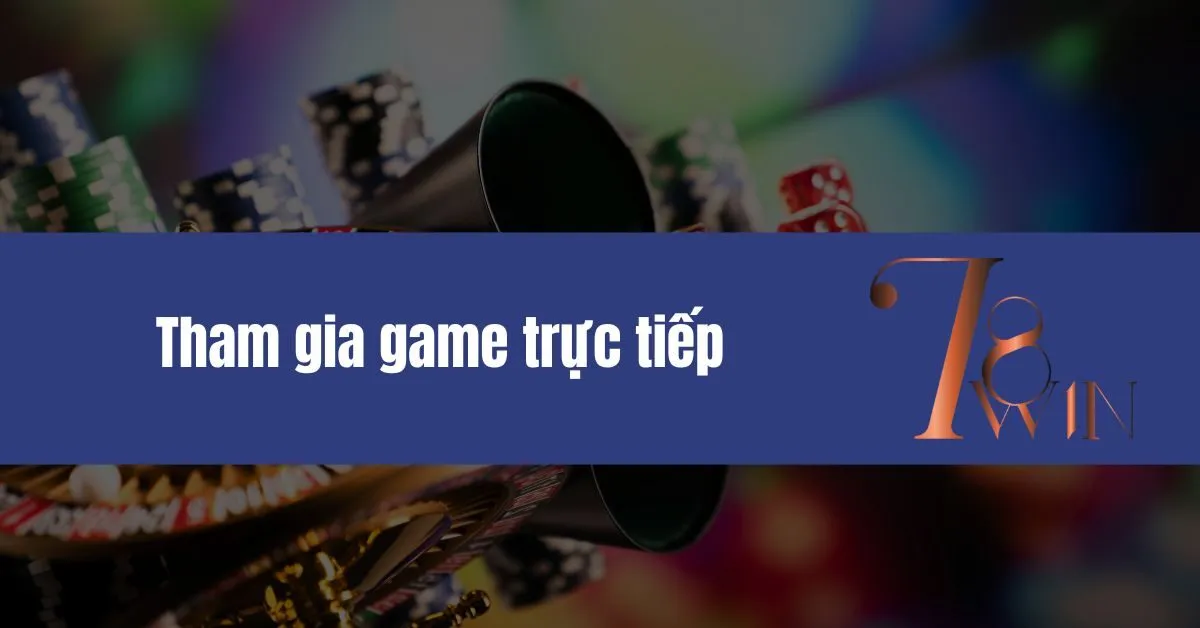 Tham gia game trực tiếp