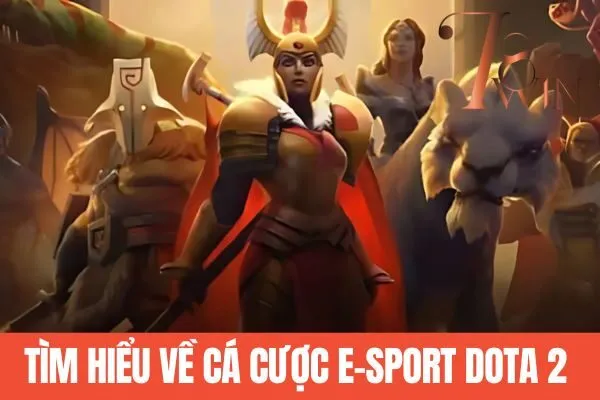 Tìm hiểu về cá cược E-sport Dota 2 