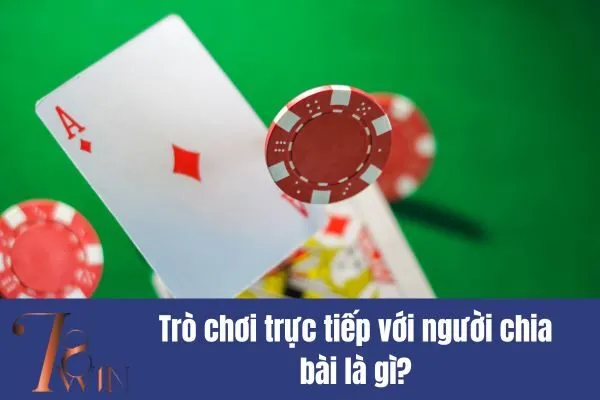 Trò chơi trực tiếp với người chia bài